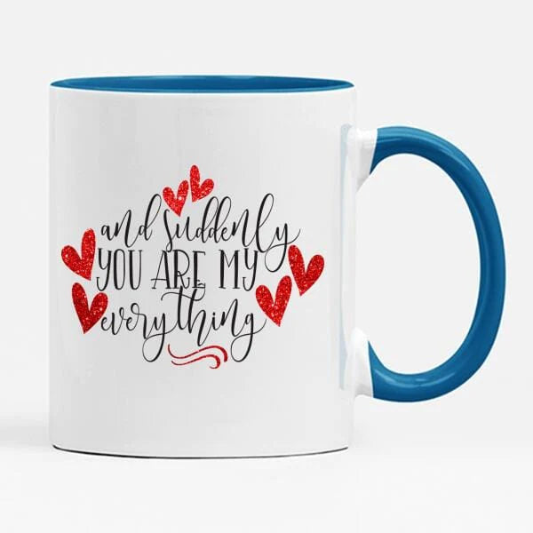 And Suddenly You Are My Everything Mug